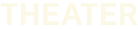 THEATER